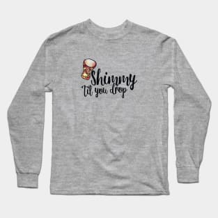 Shimmy 'til you drop Long Sleeve T-Shirt